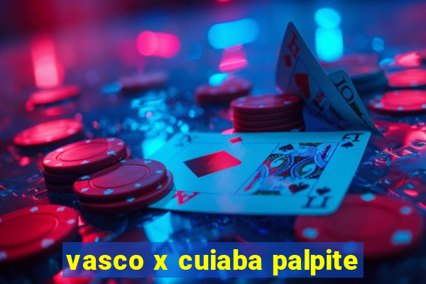 vasco x cuiaba palpite